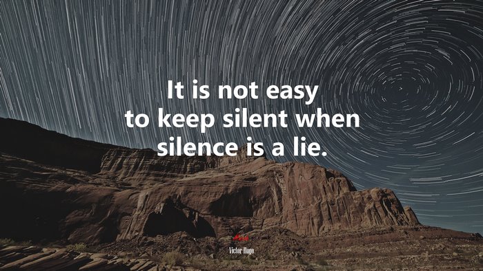 It is not easy to keep silent when silence is a lie. | Victor Hugo quote
