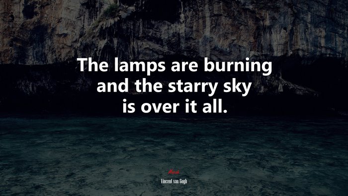 The lamps are burning and the starry sky is over it all. | Vincent van Gogh quote