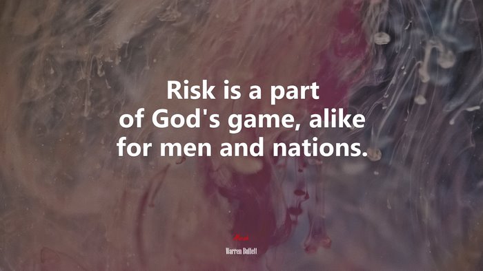Risk is a part of God’s game, alike for men and nations. | Warren Buffett quote
