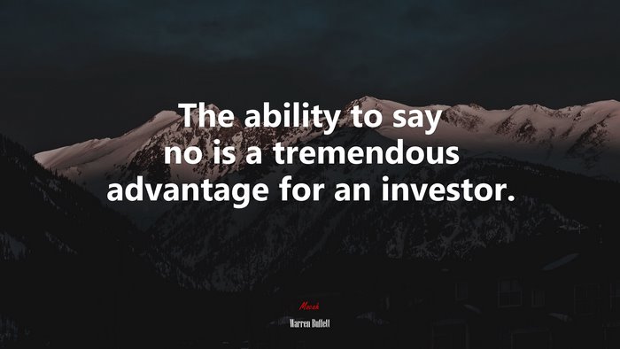 The ability to say no is a tremendous advantage for an investor. | Warren Buffett quote