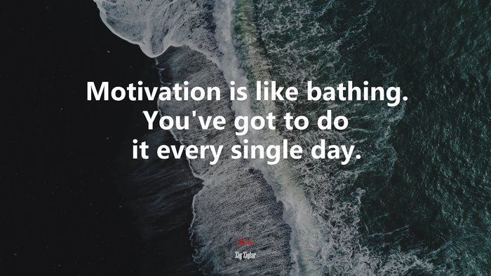 Motivation is like bathing. You’ve got to do it every single day. | Zig Ziglar quote