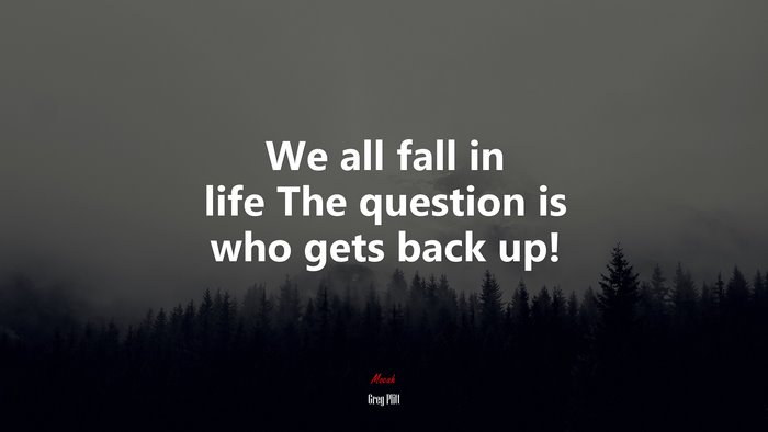 We all fall in life The question is who gets back up! | Greg Plitt quote
