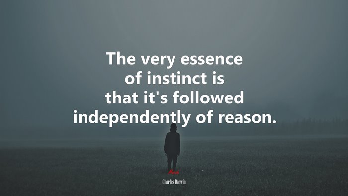 The very essence of instinct is that it’s followed independently of reason. | Charles Darwin quote