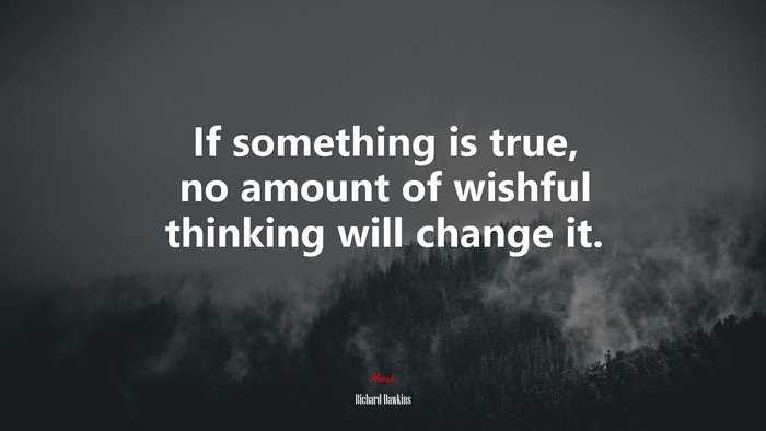 If something is true, no amount of wishful thinking will change it. | Richard Dawkins quote