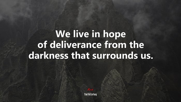 #634315 We live in hope of deliverance from the darkness that