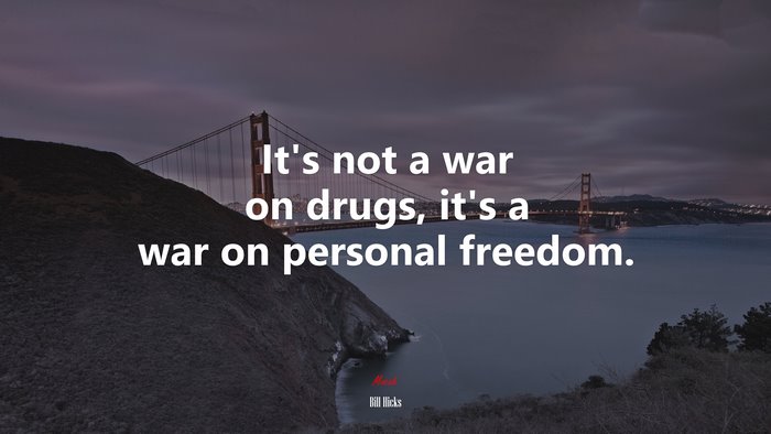 It’s not a war on drugs, it’s a war on personal freedom. | Bill Hicks quote