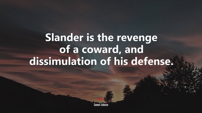 Slander is the revenge of a coward, and dissimulation of his defense. | Samuel Johnson quote