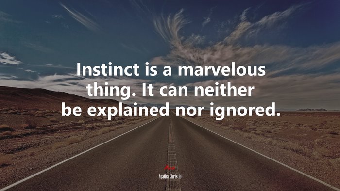 Instinct is a marvelous thing. It can neither be explained nor ignored. | Agatha Christie quote