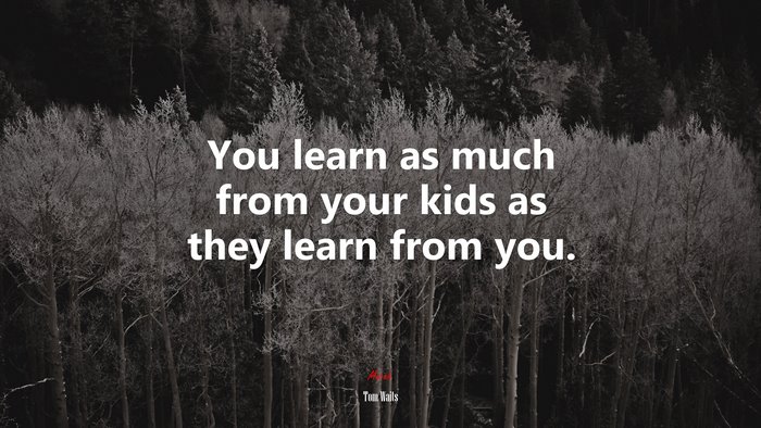 You learn as much from your kids as they learn from you. | Tom Waits quote
