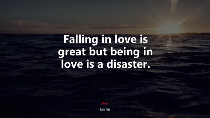 Falling in love is great but being in love is a disaster. | Mario Puzo quote