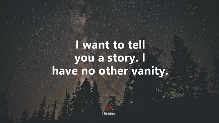 I want to tell you a story. I have no other vanity. | Mario Puzo quote