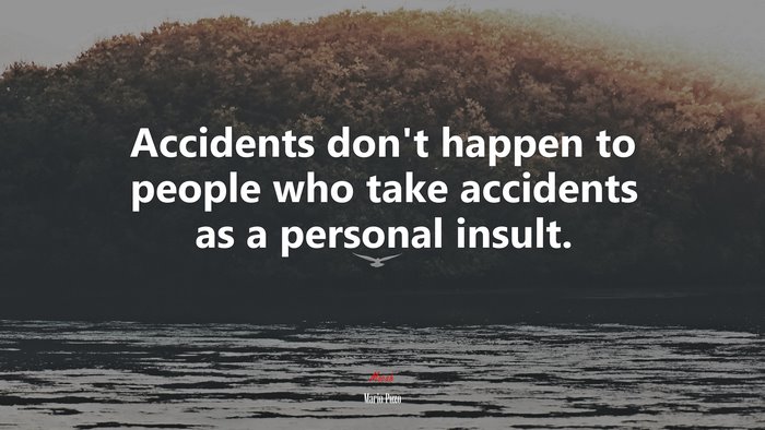 Accidents don’t happen to people who take accidents as a personal insult. | Mario Puzo quote