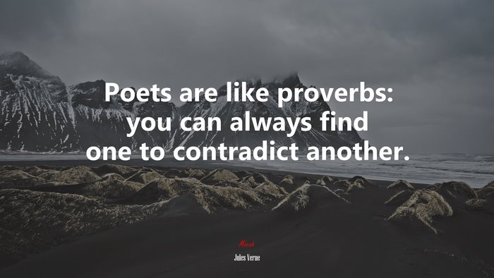 Poets are like proverbs: you can always find one to contradict another. | Jules Verne quote