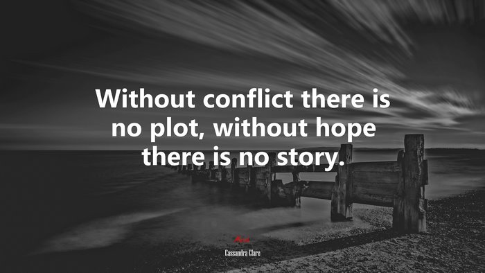 Without conflict there is no plot, without hope there is no story. | Cassandra Clare quote