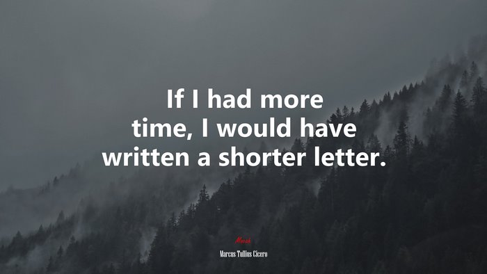 If I had more time, I would have written a shorter letter. | Marcus Tullius Cicero quote