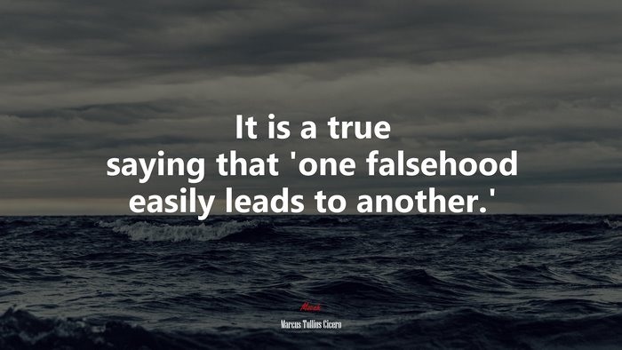 It is a true saying that ‘one falsehood easily leads to another.’ | Marcus Tullius Cicero quote