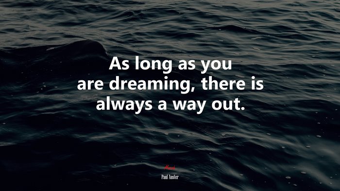 As long as you are dreaming, there is always a way out. | Paul Auster quote