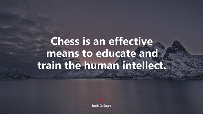Chess is an effective means to educate and train the human intellect. | Ernesto Che Guevara quote