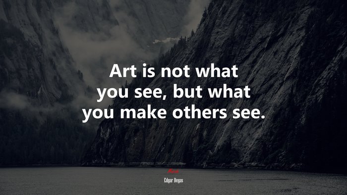 Art is not what you see, but what you make others see. | Edgar Degas quote