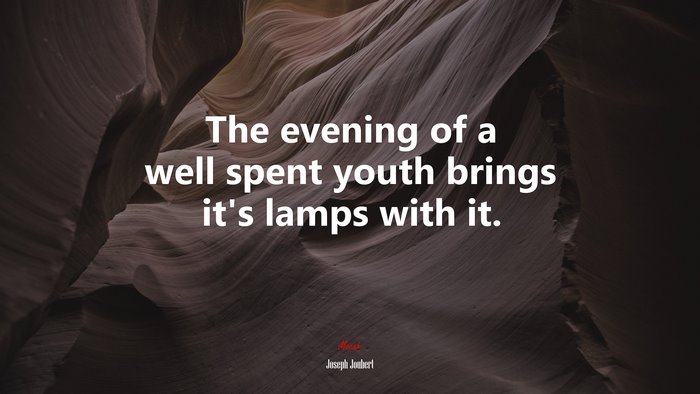 The evening of a well spent youth brings it’s lamps with it. | Joseph ...