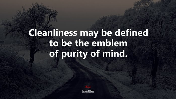 Cleanliness may be defined to be the emblem of purity of mind. | Joseph Addison quote