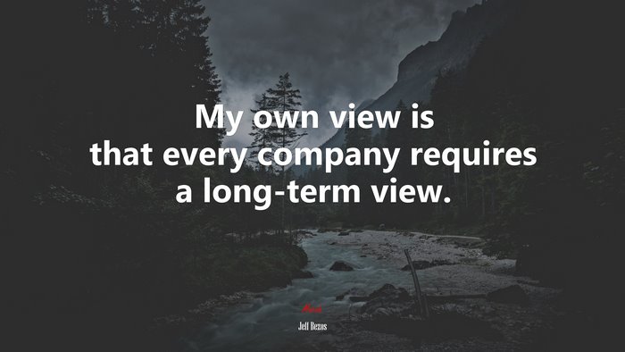 My own view is that every company requires a long-term view. | Jeff Bezos quote
