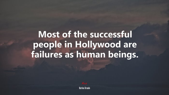Most of the successful people in Hollywood are failures as human beings. | Marlon Brando quote