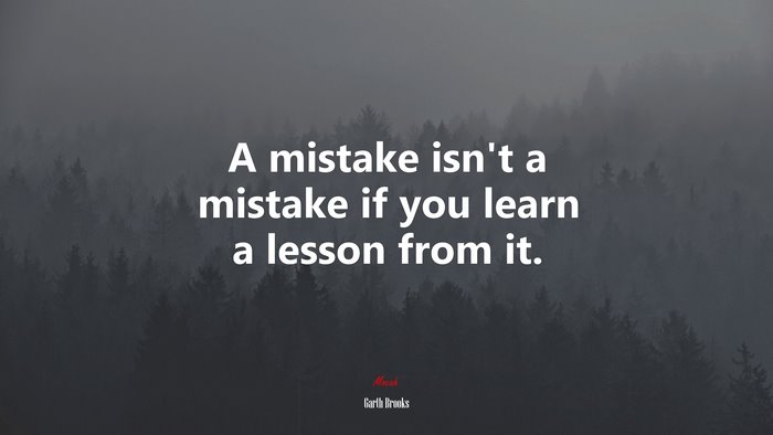 A mistake isn’t a mistake if you learn a lesson from it. | Garth Brooks quote