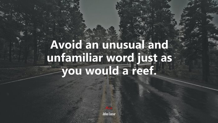 Avoid an unusual and unfamiliar word just as you would a reef. | Julius Caesar quote
