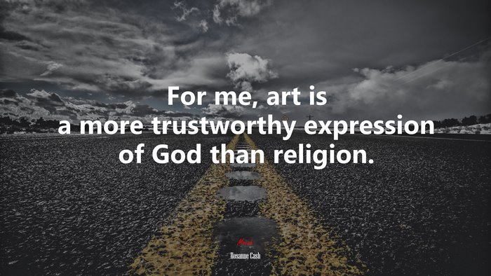 For me, art is a more trustworthy expression of God than religion. | Rosanne Cash quote