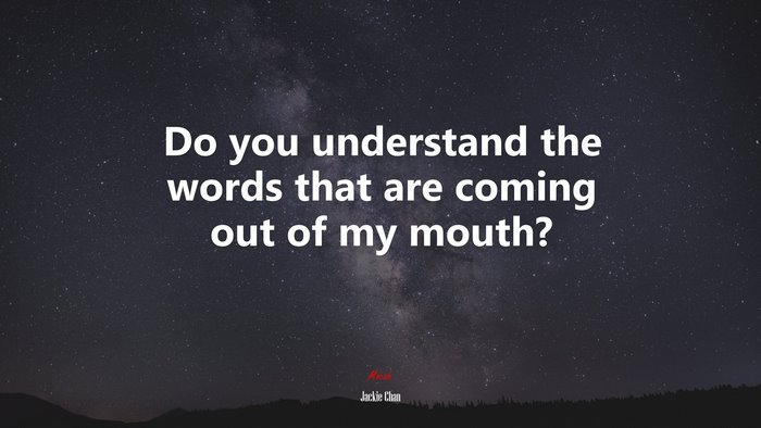 Do you understand the words that are coming out of my mouth? | Jackie Chan quote
