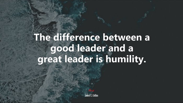 The difference between a good leader and a great leader is humility. | James C. Collins quote