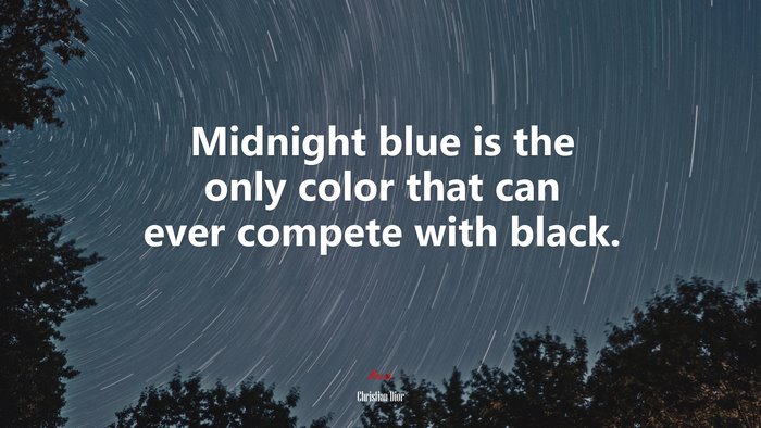 Midnight blue is the only color that can ever compete with black. | Christian Dior quote
