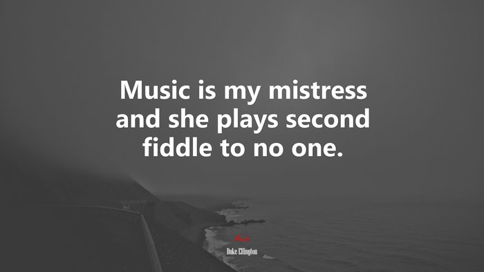 Music is my mistress and she plays second fiddle to no one. | Duke Ellington quote
