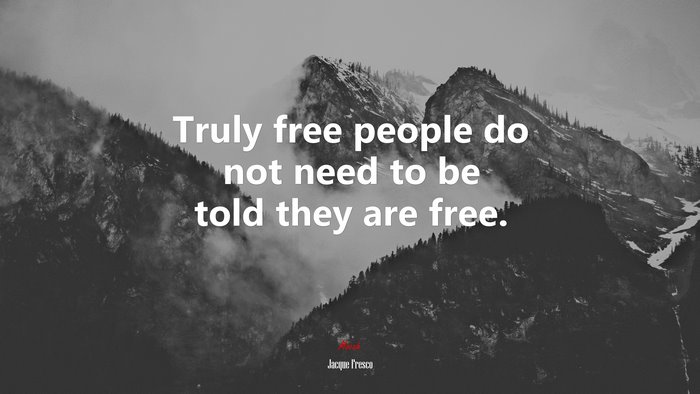 Truly free people do not need to be told they are free. | Jacque Fresco quote