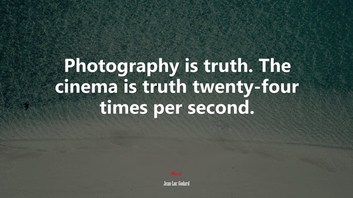Photography is truth. The cinema is truth twenty-four times per second. | Jean-Luc Godard quote