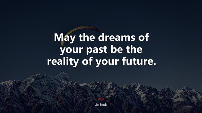May the dreams of your past be the reality of your future. | Jimi Hendrix quote