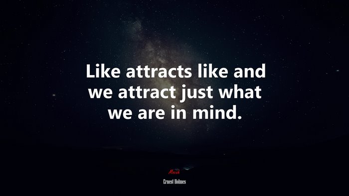 Like attracts like and we attract just what we are in mind. | Ernest Holmes quote