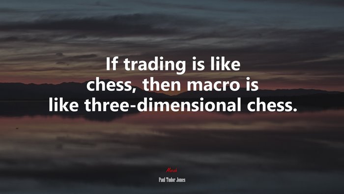 If trading is like chess, then macro is like three-dimensional chess. | Paul Tudor Jones quote