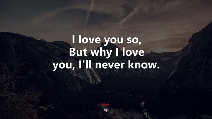 I love you so, But why I love you, I’ll never know. | Jay-Z quote