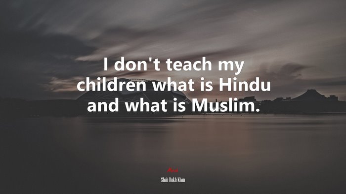 I don’t teach my children what is Hindu and what is Muslim. | Shah Rukh Khan quote