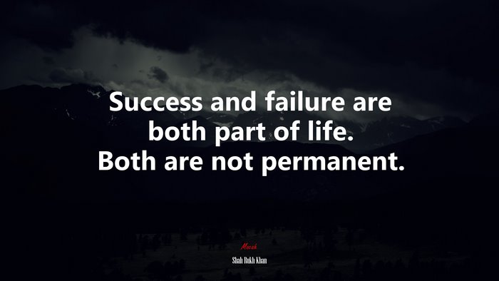Success and failure are both part of life. Both are not permanent. | Shah Rukh Khan quote