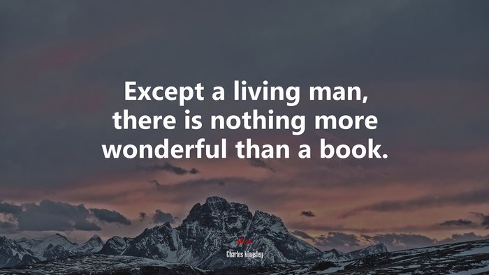 Except a living man, there is nothing more wonderful than a book. | Charles Kingsley quote