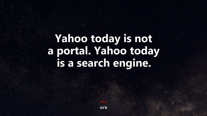 Yahoo today is not a portal. Yahoo today is a search engine. | Jack Ma quote