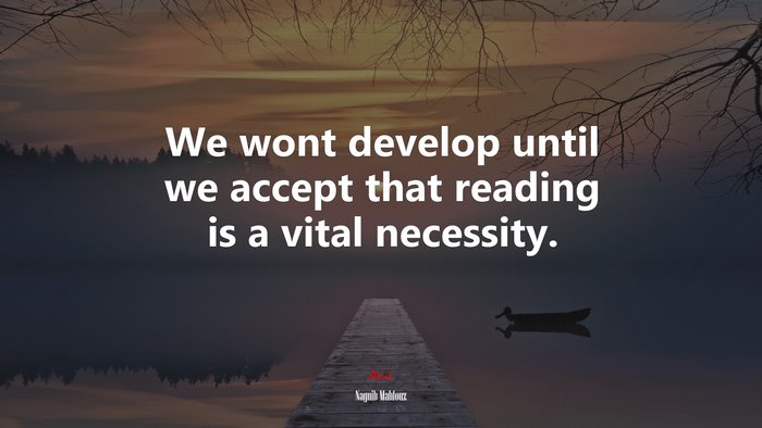 We wont develop until we accept that reading is a vital necessity. | Naguib Mahfouz quote