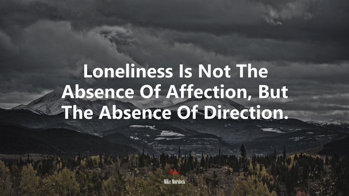 Loneliness Is Not The Absence Of Affection, But The Absence Of Direction. | Mike Murdock quote
