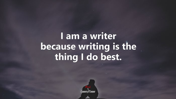 I am a writer because writing is the thing I do best. | Flannery OConnor quote