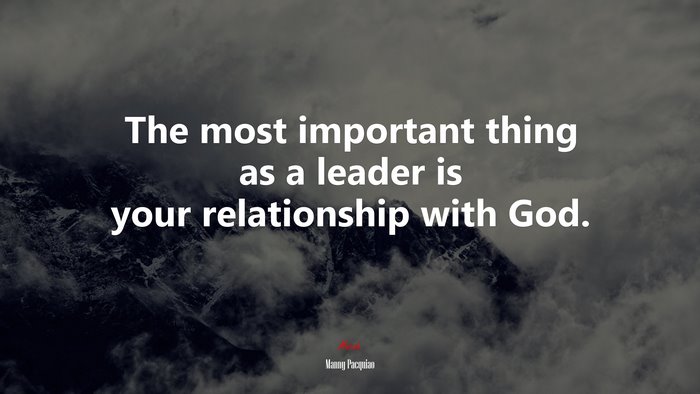 The most important thing as a leader is your relationship with God. | Manny Pacquiao quote