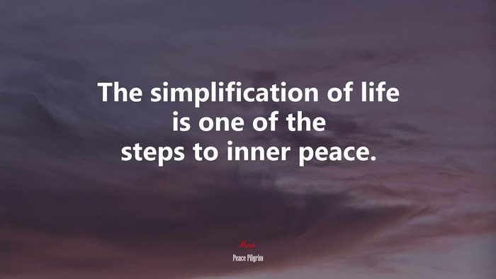 The simplification of life is one of the steps to inner peace. | Peace Pilgrim quote