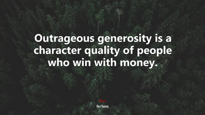 Outrageous generosity is a character quality of people who win with money. | Dave Ramsey quote